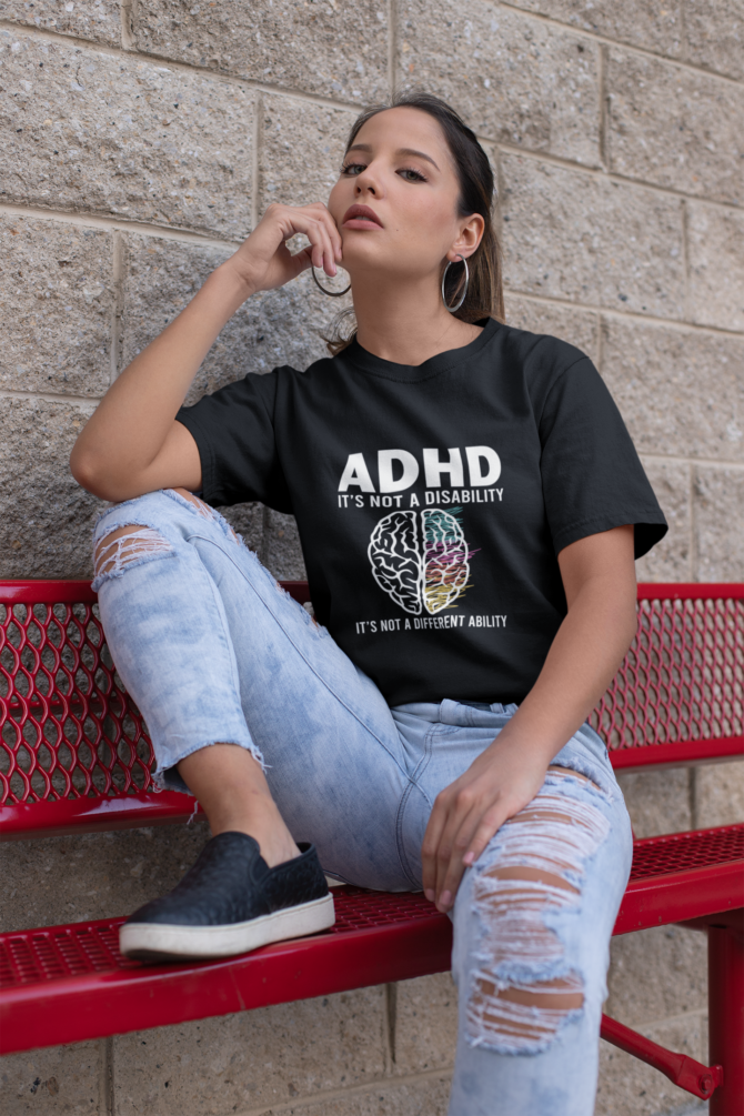 ADHD Is Not a Disability It's Not a Different Ability T Shirt For Women