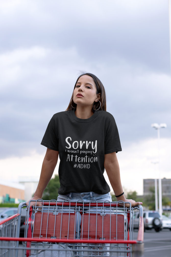 Sorry I wasn't Paying Attention ADHD T Shirt For Women