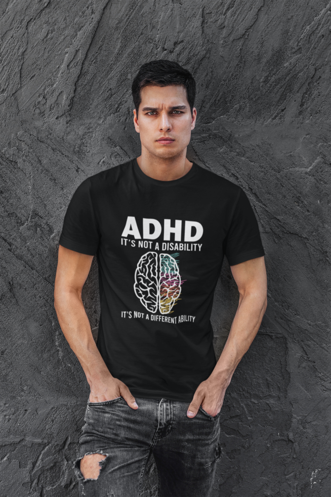 ADHD Is Not a Disability It's Not a Different Ability T Shirt For Men