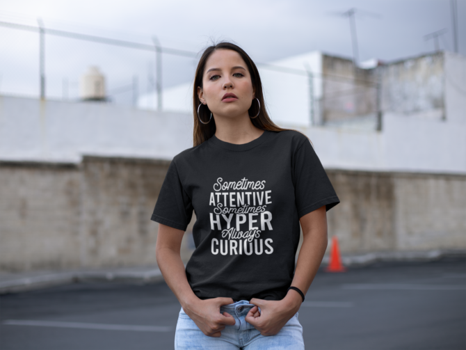 Adhd Sometimes Attentive Sometimes Hyper Always Curious T Shirt For Women